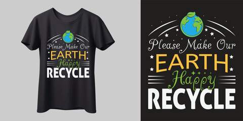 Please make our earth happy recycle, Earth day typography t-shirt design vector template. Vector, earth day, ready for print, cad, mug.