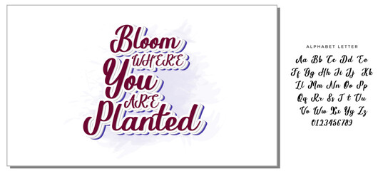 Hand drawn holiday lettering. Ink illustration. Modern brush calligraphy. Isolated on white background. Bloom where you are planted.