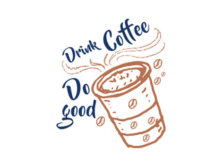 Drink coffee, do good inspiring coffee lover’s t shirt design