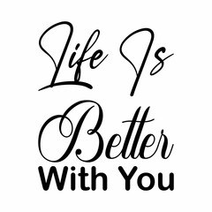 Fototapeta premium life is better with you black letter quote