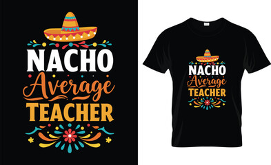 Fun Teacher Appreciation Humor Funny Nacho Average Teacher T-Shirt