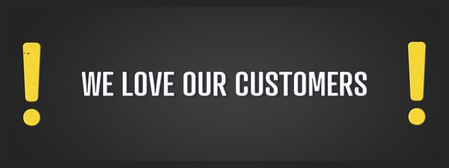 Obraz premium we love our customers. A blackboard with white text. Illustration with grunge text style.