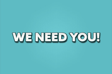 We need you. A Illustration with white text isolated on light green background.