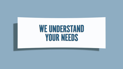 We understand your needs.. A card isolated on blue background.