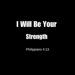 I Will be Your Strength holy bible verse, Philippians 4:13