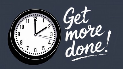 Clock showing the time alongside get more done message