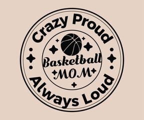 Crazy Proud Basketball Mom Always Loud T-shirt Design