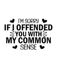 I'm Sorry If I Offended You with My Common Sense T-shirt Design 