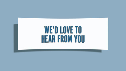 We’d love to hear from you. A card isolated on blue background.