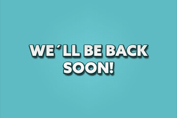 Obraz premium We’ll be back soon. A Illustration with white text isolated on light green background.