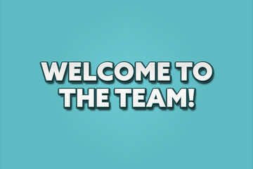 Fototapeta premium Welcome to the Team. A Illustration with white text isolated on light green background.