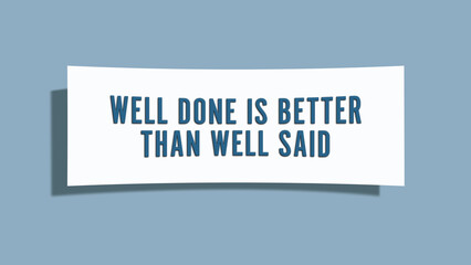 Well done is better than well said. A card isolated on blue background.