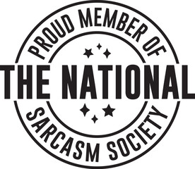 Proud Member Of The National Sarcasm Society