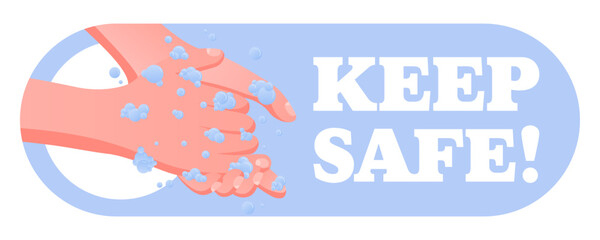 Keep Safe. Hygiene awareness, handwashing safety, foam bubbles, clean water, public health reminder, virus prevention message