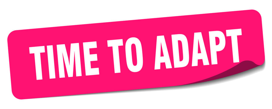 time to adapt sticker. time to adapt label