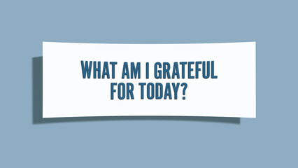 what am I grateful for today. A card isolated on blue background.