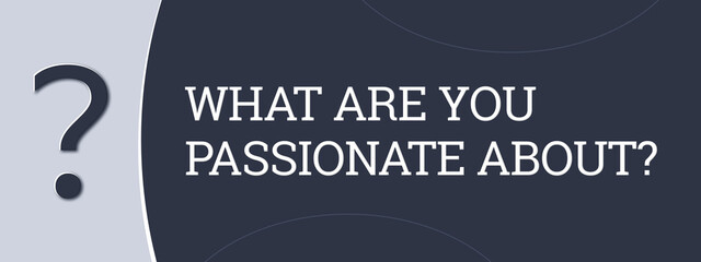 what are you passionate about. A blue banner illustration with white text.