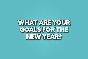 What are your goals for the new year. A Illustration with white text isolated on light green background.