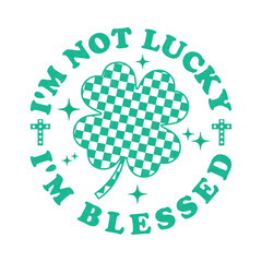 I'm Not Lucky I'm Blessed Retro Irish Shamrock St Patricks Day T Shirt Design
