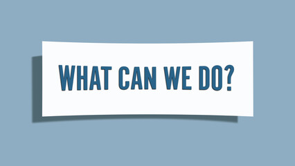 What can we do. A card isolated on blue background.