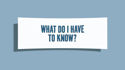 What do I have to know. A card isolated on blue background.