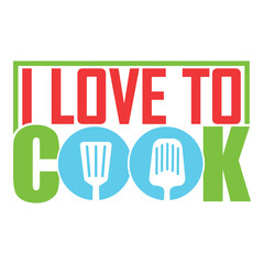 Colorful and fun cooking quote design 'I Love to Cook' with spatula icons.