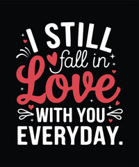 Obraz premium I Still Fall in Love with You Every Day Romantic Valentine's Day T-Shirt Design