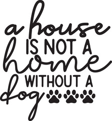 A House is Not a Home Without a Dog