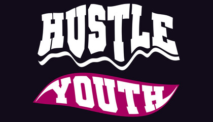 Hustle and  Youth Vector Typography Design For Tshirt, Streetwear, poster, and etc