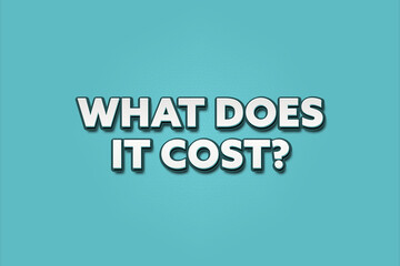 What does it cost. A Illustration with white text isolated on light green background.