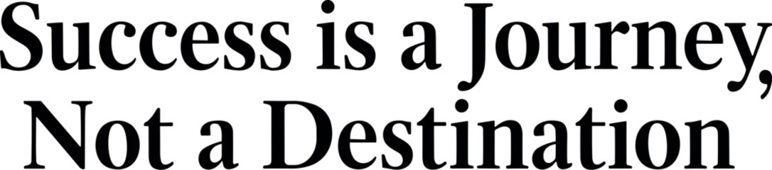 Success is a journey, not a destination vector black silhouette cricut design for T-Shirt