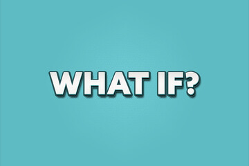 What if. A Illustration with white text isolated on light green background.