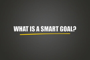 What is a smart goal. A blackboard with white text. Illustration with grunge text style.