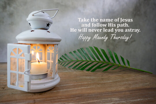 Maundy Thursday concept with religious quote - Take the name of Jesus and follow His path. He will never lead you astray. With old lantern and candle light, palm leaf on the wooden table. Holy week.