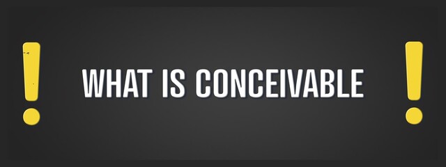 What is conceivable.. A blackboard with white text. Illustration with grunge text style.