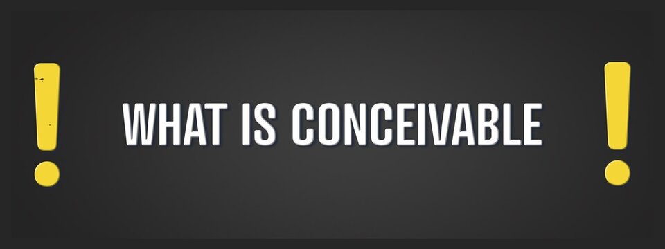 What is conceivable.. A blackboard with white text. Illustration with grunge text style.