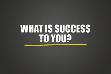 What is success to you.. A blackboard with white text. Illustration with grunge text style.