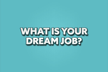 What is your Dream Job.. A Illustration with white text isolated on light green background.