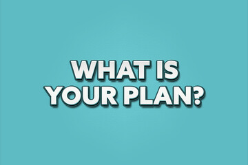 What is your plan. A Illustration with white text isolated on light green background.