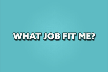 What Job fit me. A Illustration with white text isolated on light green background.