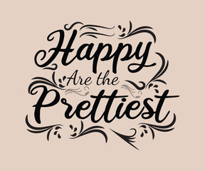 Happy Are the Prettiest T Shirt, Cute T-shirt Design