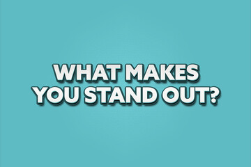 What makes you stand out.. A Illustration with white text isolated on light green background.