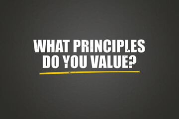 What principles do you value. A blackboard with white text. Illustration with grunge text style.