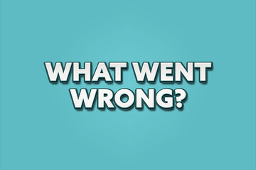 What went wrong.. A Illustration with white text isolated on light green background.