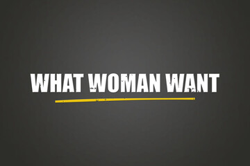 What woman want. A blackboard with white text. Illustration with grunge text style.