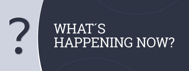 What’s happening now. A blue banner illustration with white text.