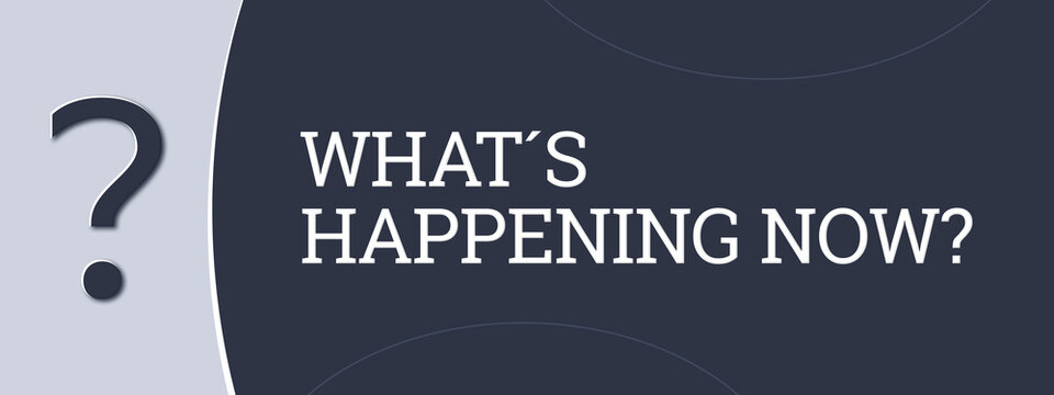 What&rsquo;s happening now. A blue banner illustration with white text.