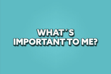 What’s important to me. A Illustration with white text isolated on light green background.