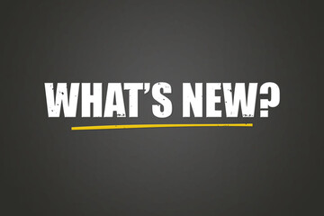 What’s New. A blackboard with white text. Illustration with grunge text style.