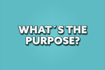 What’s the purpose. A Illustration with white text isolated on light green background.